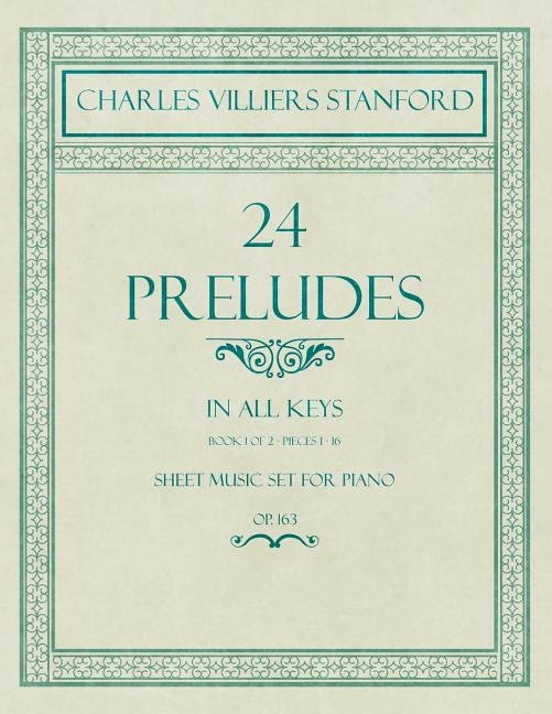 24 Preludes - In all Keys - Book 1 of 2 - Pieces 1-16 - Sheet Music set for Piano - Op. 163