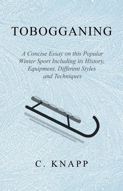 Front cover_Tobogganing - A Concise Essay on this Popular Winter Sport Including its History, Equipment, Different Styles and Techniques