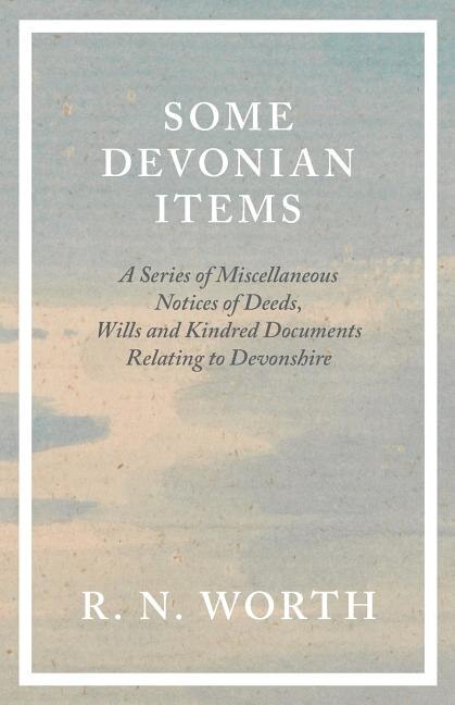 Couverture_Some Devonian Items - A Series of Miscellaneous Notices of Deeds, Wills and Kindred Documents Relating to Devonshire