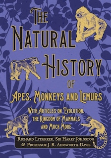Front cover_The Natural History of Apes, Monkeys and Lemurs - With Articles on Evolution, the Kingdom of Mammals and Much More