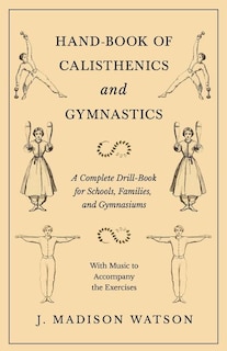 Front cover_Hand-Book of Calisthenics and Gymnastics - A Complete Drill-Book for Schools, Families, and Gymnasiums - With Music to Accompany the Exercises