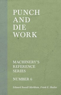 Punch and Die Work - Machinery's Reference Series - Number 6