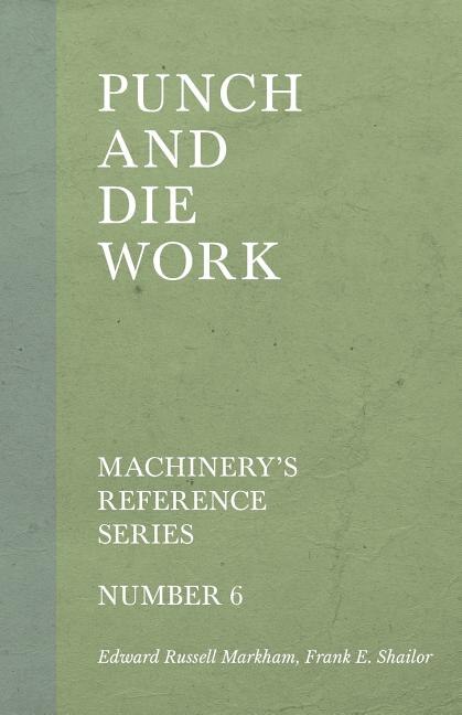 Punch and Die Work - Machinery's Reference Series - Number 6