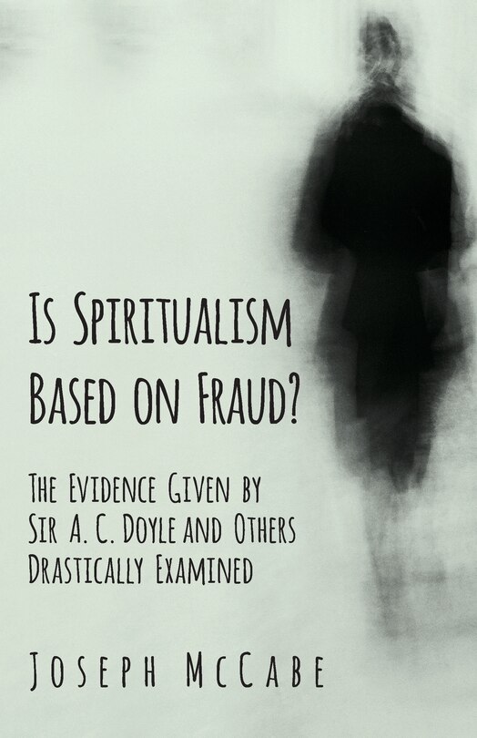 Couverture_Is Spiritualism Based on Fraud? - The Evidence Given by Sir A. C. Doyle and Others Drastically Examined
