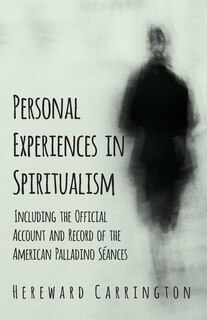 Front cover_Personal Experiences in Spiritualism - Including the Official Account and Record of the American Palladino Séances
