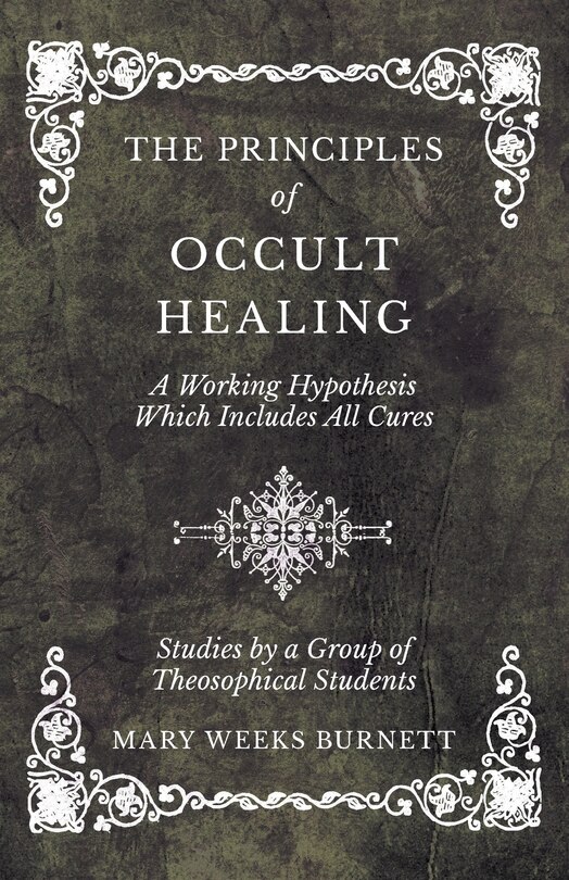 Front cover_The Principles Of Occult Healing - A Working Hypothesis Which Includes All Cures - Studies By A Group Of Theosophical Students