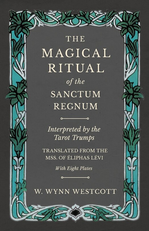 Front cover_The Magical Ritual of the Sanctum Regnum - Interpreted by the Tarot Trumps - Translated from the Mss. of Éliphas Lévi - With Eight Plates