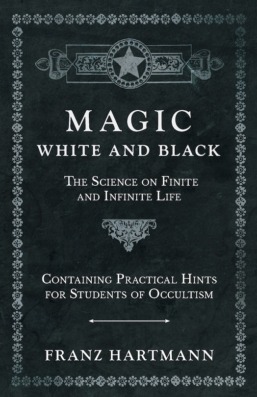Couverture_Magic, White and Black - The Science on Finite and Infinite Life - Containing Practical Hints for Students of Occultism