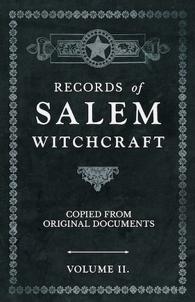 Records Of Salem Witchcraft - Copied From Original Documents - Volume Ii.