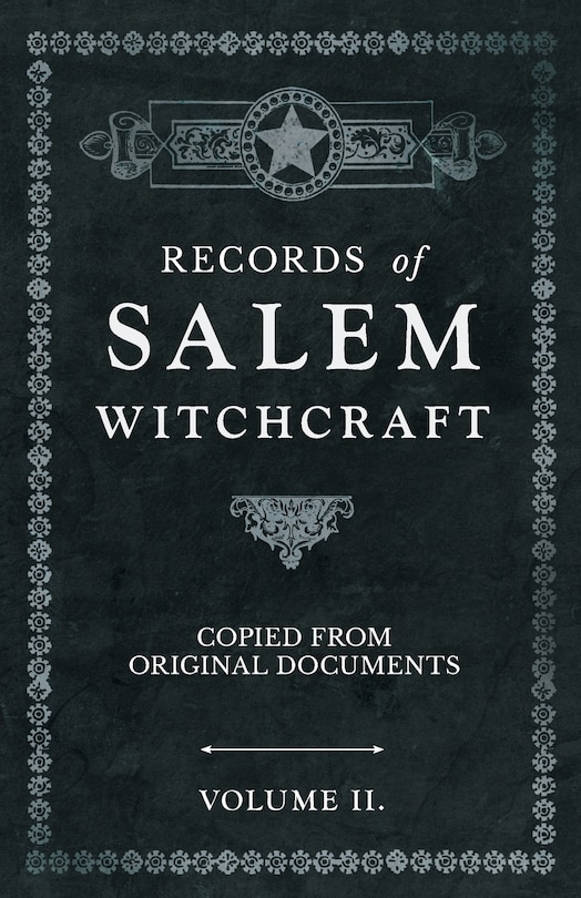 Records Of Salem Witchcraft - Copied From Original Documents - Volume Ii.