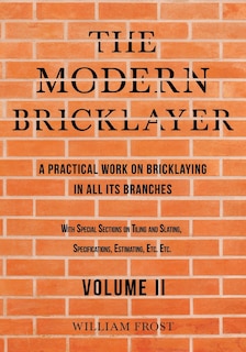 Couverture_The Modern Bricklayer - A Practical Work on Bricklaying in All Its Branches - Volume II