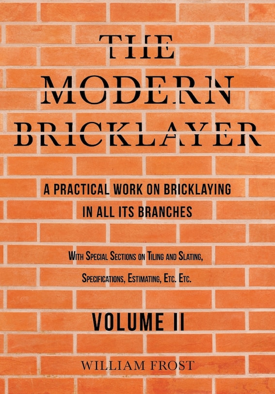 Front cover_The Modern Bricklayer - A Practical Work on Bricklaying in All Its Branches - Volume II