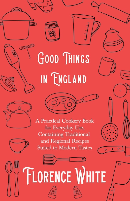 Couverture_Good Things in England - A Practical Cookery Book for Everyday Use, Containing Traditional and Regional Recipes Suited to Modern Tastes
