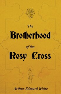 Front cover_The Brotherhood of the Rosy Cross - A History of the Rosicrucians