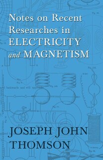 Front cover_Notes on Recent Researches in Electricity and Magnetism