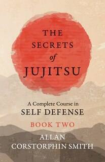 Couverture_The Secrets of Jujitsu - A Complete Course in Self Defense - Book Two