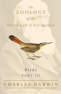 Front cover_Birds - Part III - The Zoology of the Voyage of H.M.S Beagle; Under the Command of Captain Fitzroy - During the Years 1832 to 1836
