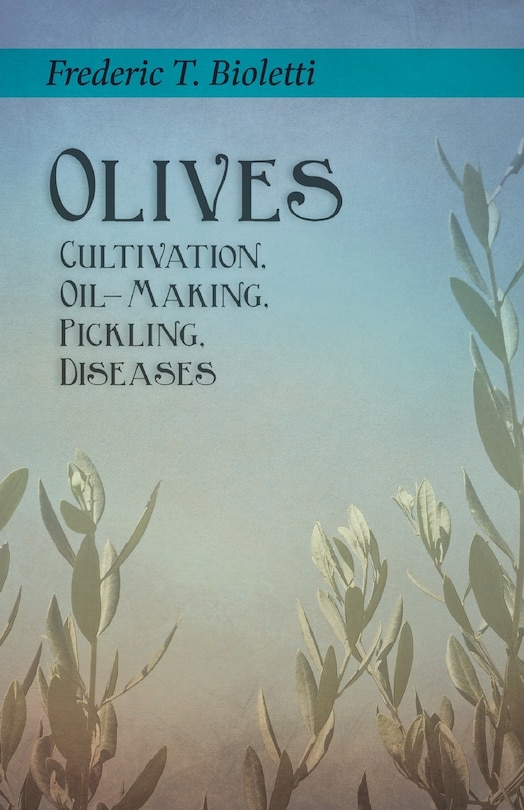 Olives - Cultivation, Oil-making, Pickling, Diseases