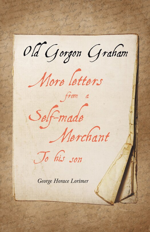 Front cover_Old Gorgon Graham - More Letters From A Self-made Merchant To His Son