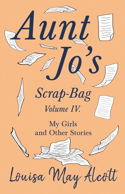 Couverture_Aunt Jo's Scrap-Bag, Volume IV;My Girls, and Other Stories