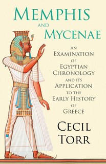 Front cover_Memphis and Mycenae - An Examination of Egyptian Chronology and its Application to the Early History of Greece
