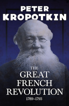 The Great French Revolution - 1789-1793: With An Excerpt From Comrade Kropotkin By Victor Robinson