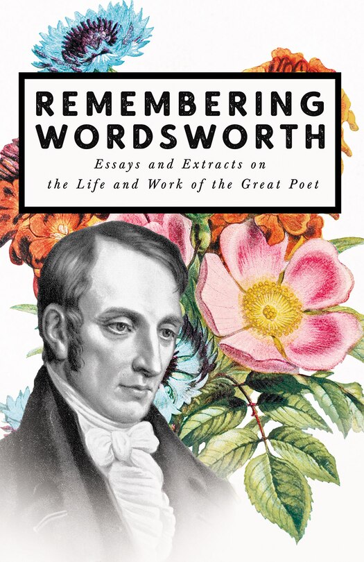 Couverture_Remembering Wordsworth - Essays and Extracts on the Life and Work of the Great Poet