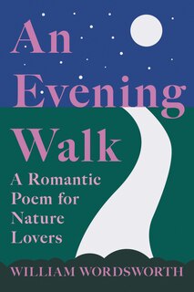 Front cover_An Evening Walk - A Romantic Poem for Nature Lovers;Including Notes from 'The Poetical Works of William Wordsworth' By William Knight