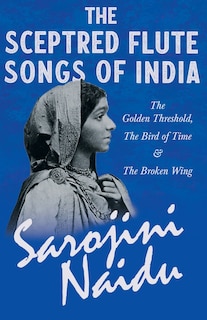 Couverture_The Sceptred Flute Songs of India - The Golden Threshold, The Bird of Time & The Broken Wing
