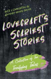 Couverture_Lovecraft's Scariest Stories - A Collection of Ten Terrifying Tales;With a Dedication by George Henry Weiss