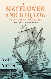 Front cover_The Mayflower and Her Log - July 15, 1620 - May 6, 1621 - Chiefly from Original Sources