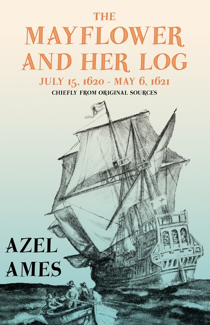 Front cover_The Mayflower and Her Log - July 15, 1620 - May 6, 1621 - Chiefly from Original Sources