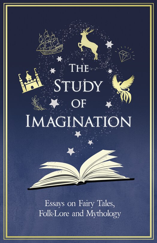 Front cover_The Study of Imagination - Essays on Fairy Tales, Folk-Lore and Mythology