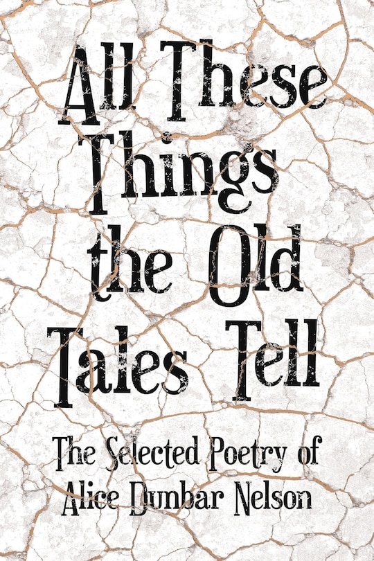 Front cover_All These Things the Old Tales Tell - The Selected Poetry of Alice Dunbar Nelson