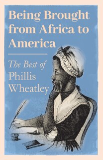 Couverture_Being Brought From Africa To America - The Best Of Phillis Wheatley