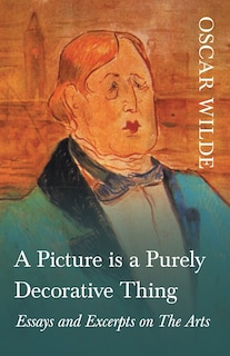 Front cover_A Picture is a Purely Decorative Thing - Essays and Excerpts on The Arts
