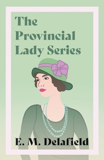 Couverture_The Provincial Lady Series;Diary of a Provincial Lady, The Provincial Lady Goes Further, The Provincial Lady in America & The Provincial Lady in Wartime