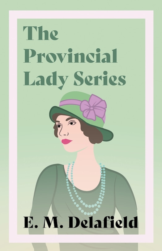 Couverture_The Provincial Lady Series;Diary of a Provincial Lady, The Provincial Lady Goes Further, The Provincial Lady in America & The Provincial Lady in Wartime