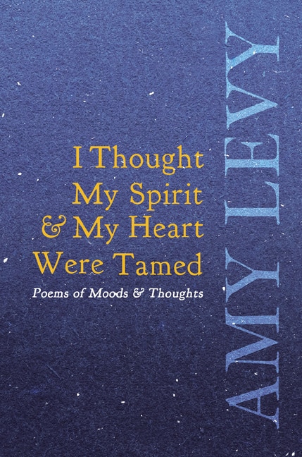 Front cover_I Thought My Spirit & My Heart Were Tamed - Poems of Moods & Thoughts