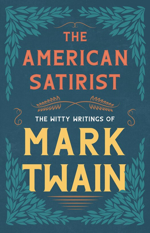 Front cover_The American Satirist - The Witty Writings of Mark Twain