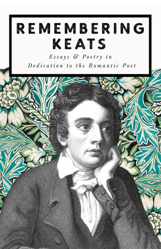Front cover_Remembering Keats - Essays & Poetry in Dedication to the Romantic Poet