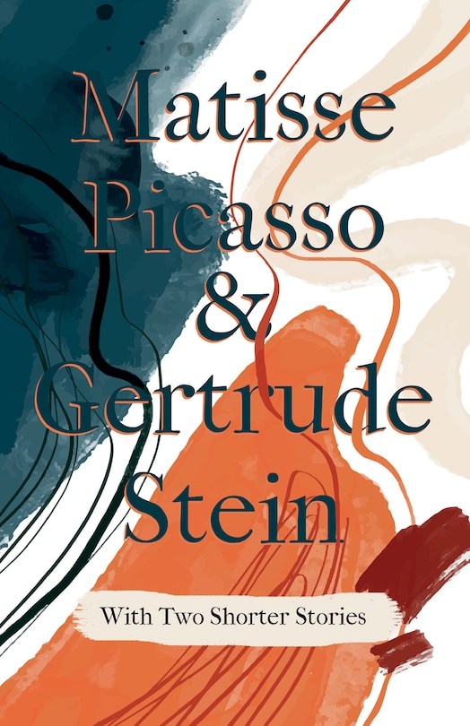 Front cover_Matisse Picasso & Gertrude Stein - With Two Shorter Stories