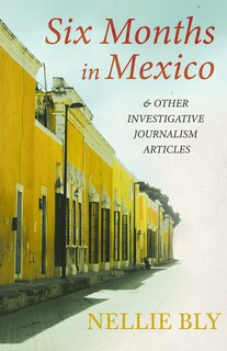 Couverture_Six Months in Mexico;And Other Investigative Journalism Articles