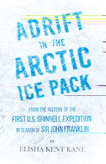 Couverture_Adrift in the Arctic Ice Pack - From the History of the First U.S. Grinnell Expedition in Search of Sir John Franklin