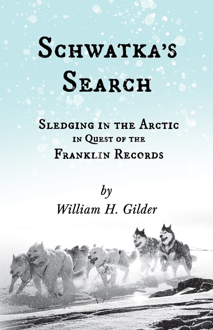 Couverture_Schwatka's Search - Sledging in the Arctic in Quest of the Franklin Records