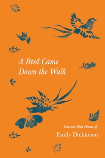 Front cover_A Bird Came Down the Walk - Selected Bird Poems of Emily Dickinson