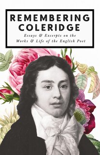 Front cover_Remembering Coleridge - Essays & Excerpts on the Life & Works of the English Poet