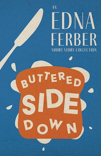 Couverture_Buttered Side Down - An Edna Ferber Short Story Collection;With an Introduction by Rogers Dickinson