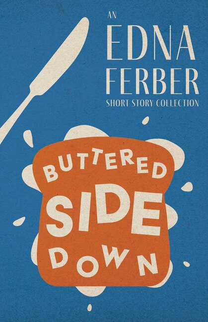 Couverture_Buttered Side Down - An Edna Ferber Short Story Collection;With an Introduction by Rogers Dickinson