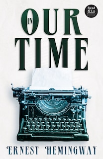 Front cover_In Our Time (Read & Co. Classics Edition);With the Introductory Essay 'The Jazz Age Literature of the Lost Generation '